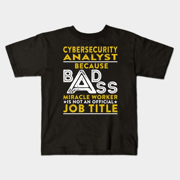 Cybersecurity Analyst Because Badass Miracle Worker Is Not An Official Job Title Kids T-Shirt by RetroWave